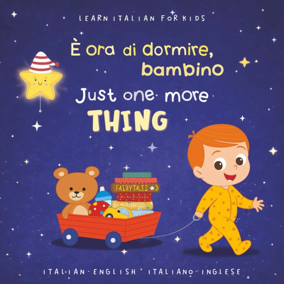 Italian-English Bilingual Bedtime Book for Kids 1-3: È ora di dormire, bambino - Just One More Thing