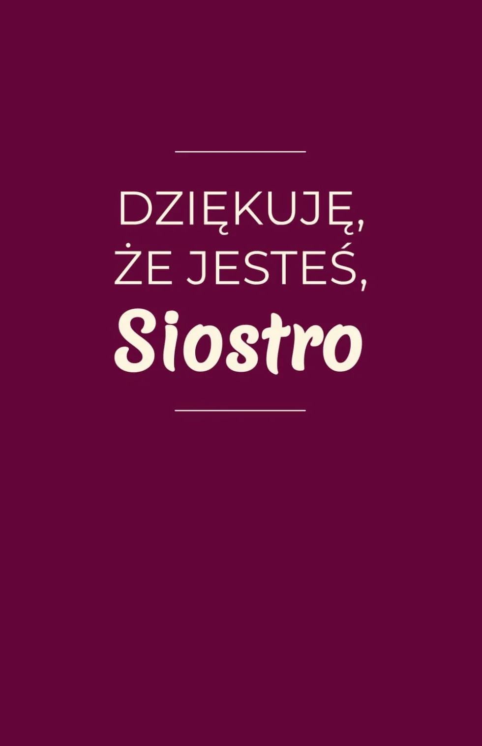 Dziękuję, że jesteś, Siostro: 100 wyznań prosto z serca