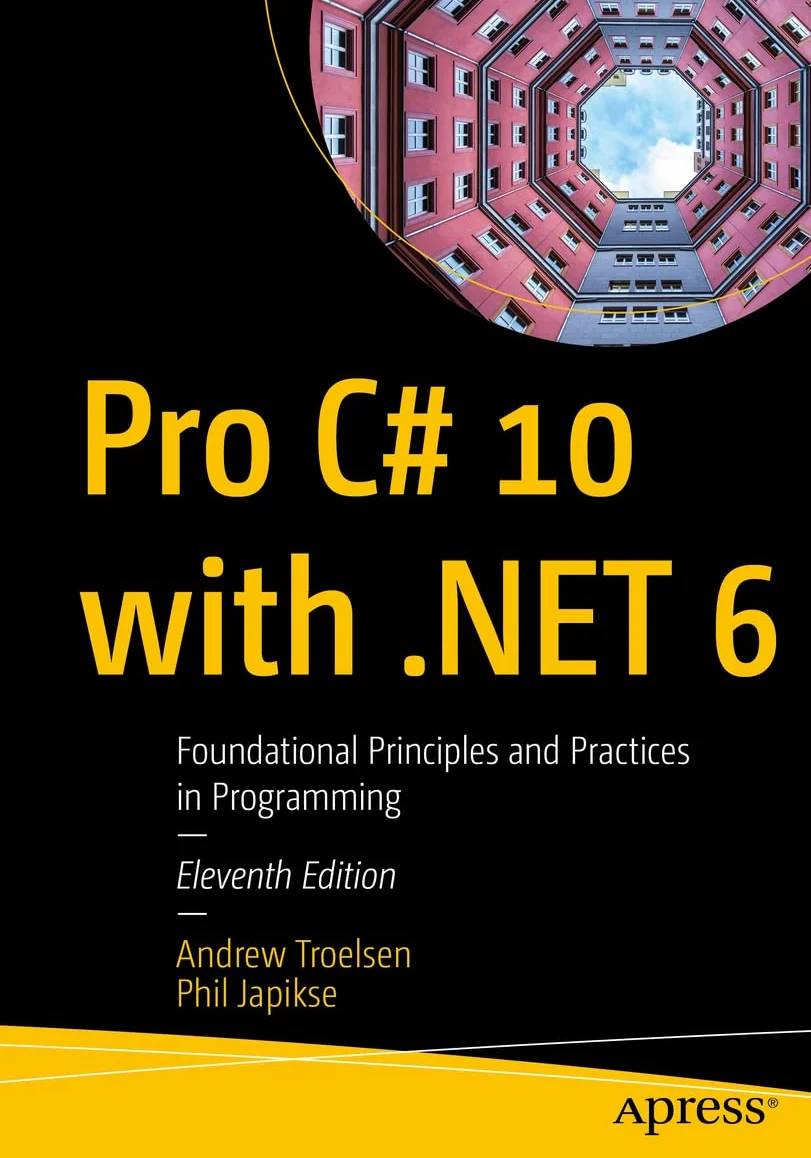 Pro C# 10 with .NET 6: Foundational Principles and Practices in Programming