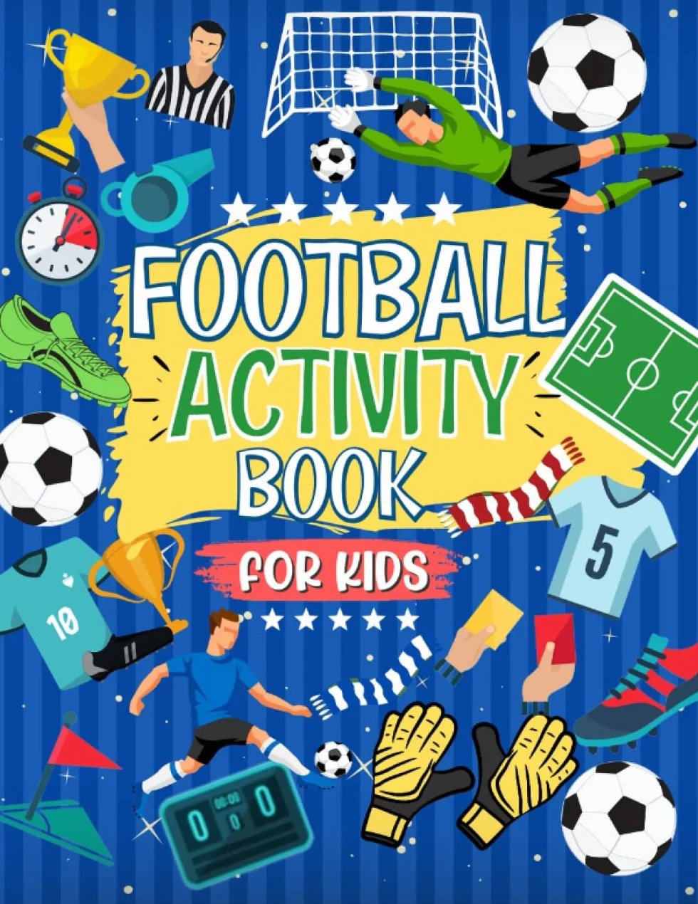 Football Activity Book For Kids: The Ultimate Football Themed Workbook For Kids Aged 4-8 | 6-12: The Perfect Football Gift For Football Mad Kids | . . Of Football Fun | Ideal For Travel Journeys