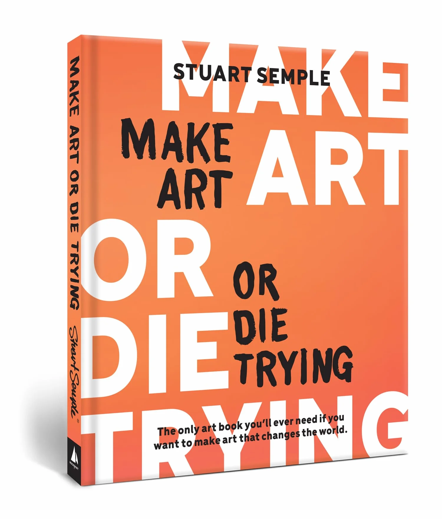 Make Art or Die Trying /anglais: The Only Art Book You'll Ever Need If You Want to Make Art That Changes the World