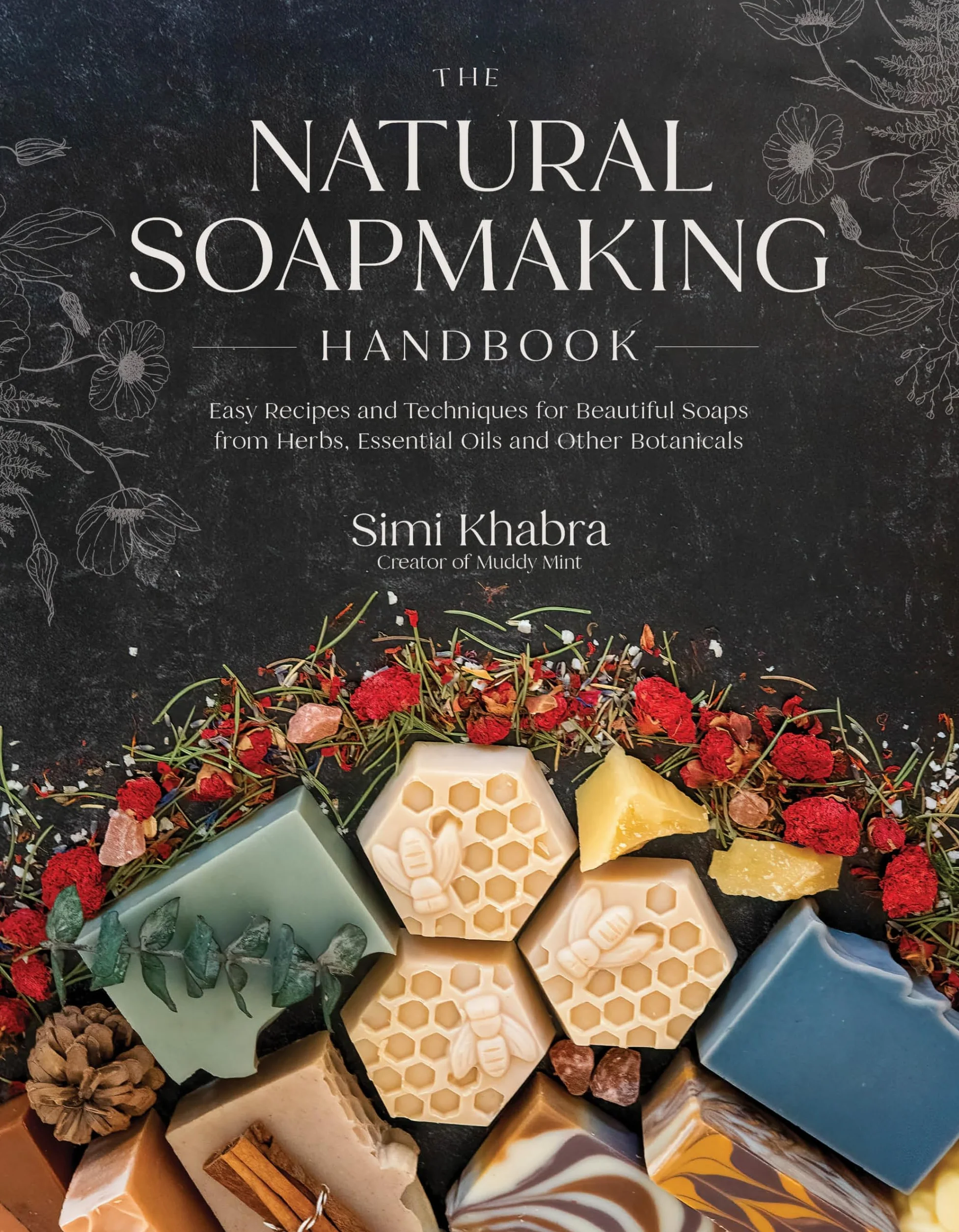 The Natural Soapmaking Handbook: Easy Recipes & Techniques for Soaps from Herbs, Essential Oils & Botanicals