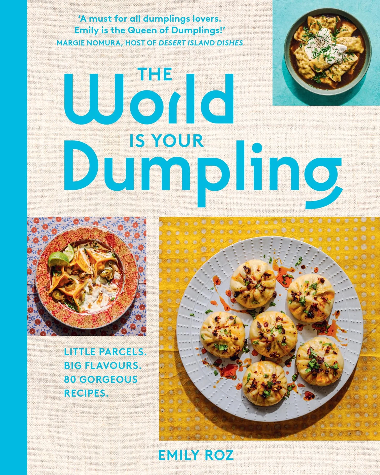 The World Is Your Dumpling: Over 80 Simple Tasty Comforting Recipes Celebrating Dumplings from Around the World Cookbook