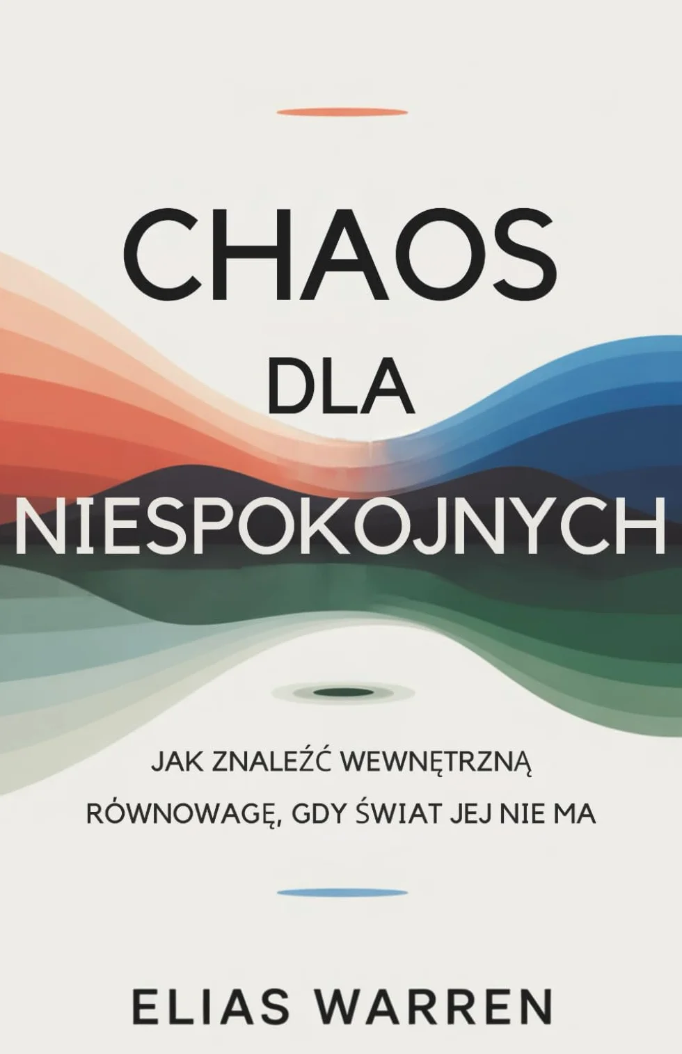 Chaos Dla Niespokojnych: JAK ZNALEŻĆ WEWNĘTRZNĄ RÓWNOWAGĘ GDY ŚWIAT JEJ NIE MA