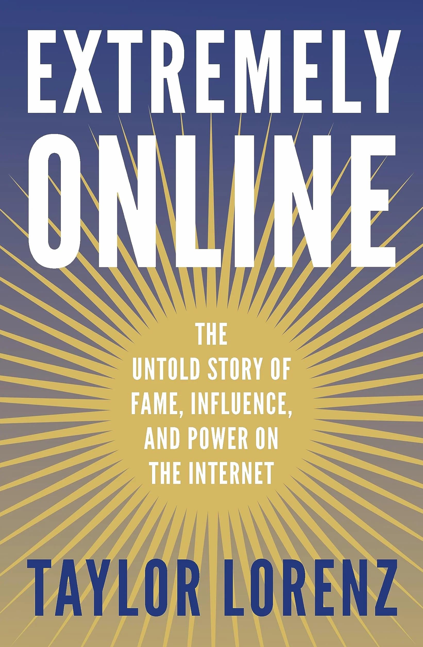 Extremely Online: The Untold Story of Fame, Influence and Power on the Internet