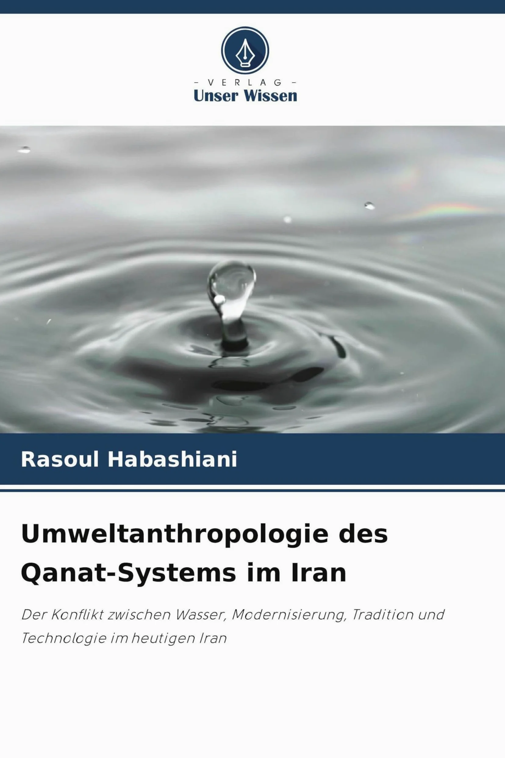 Umweltanthropologie des Qanat-Systems im Iran: Der Konflikt zwischen Wasser, Modernisierung, Tradition und Technologie im heutigen Iran