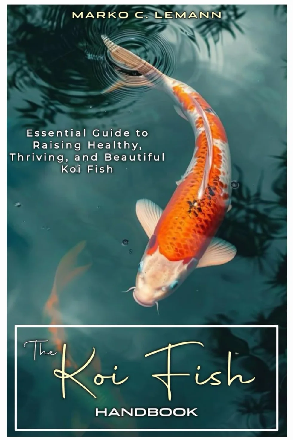 The Koi Fish Handbook: Essential Guide to Raising Healthy, Thriving Koi