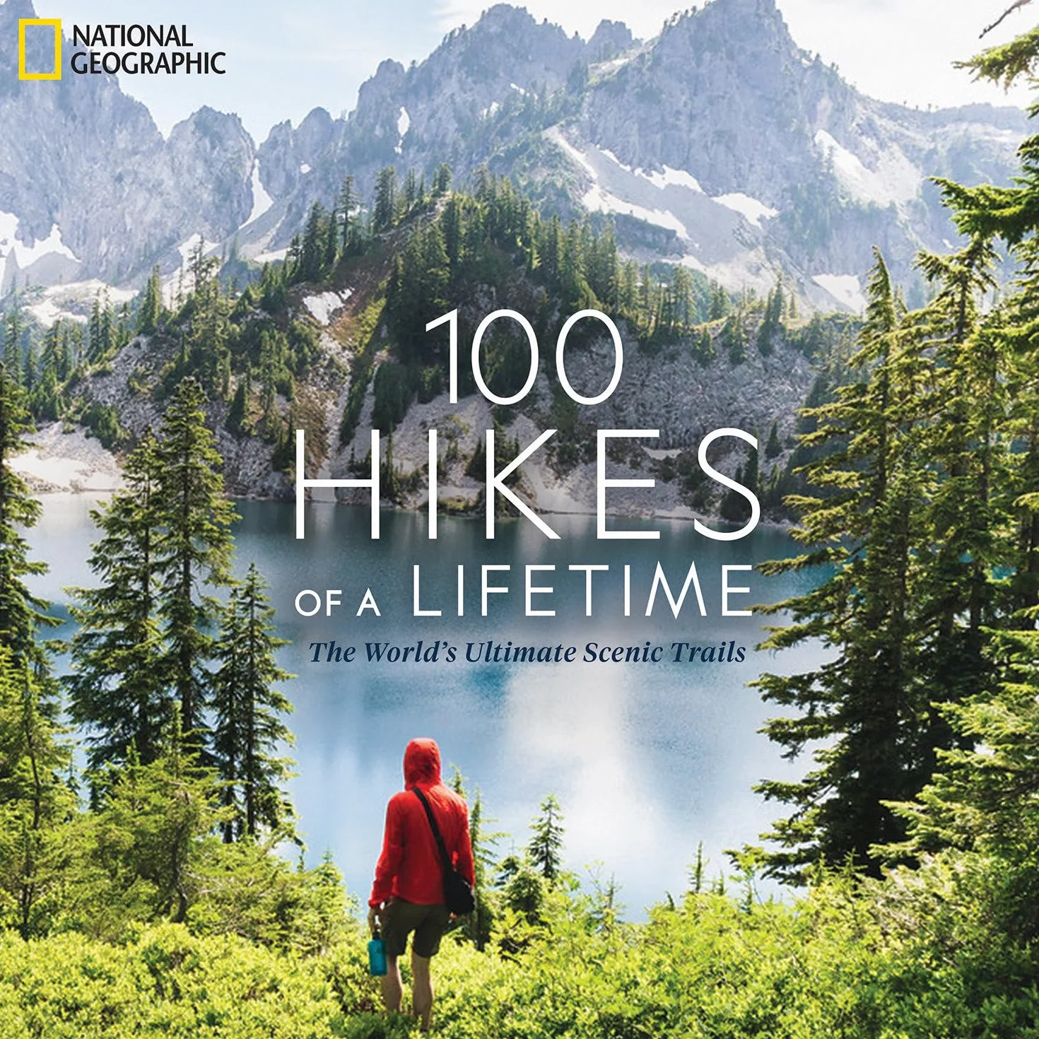 100 Hikes of a Lifetime: The World's Ultimate Scenic Trails