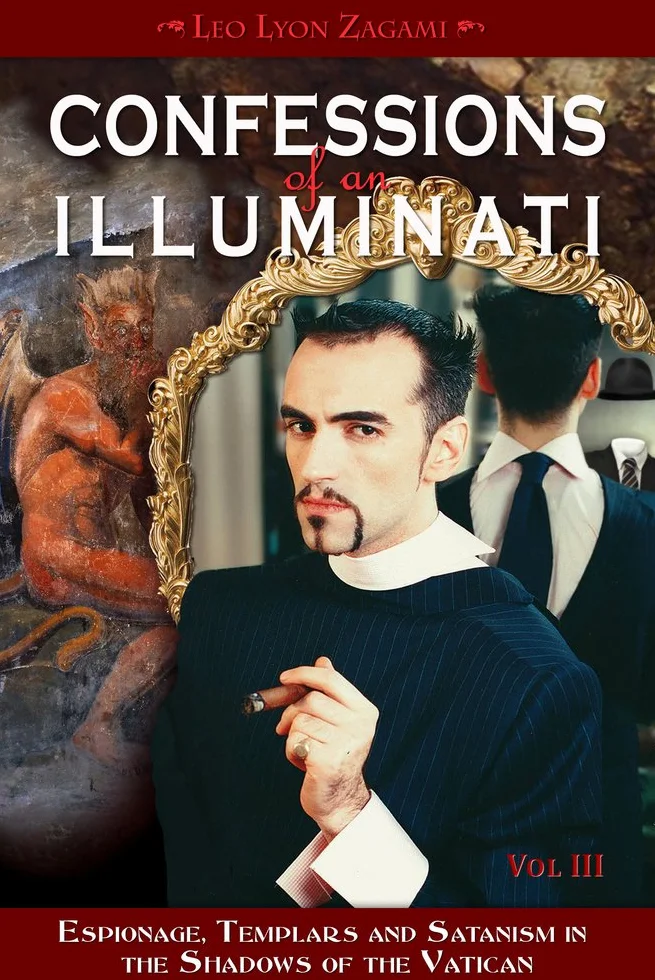 Confessions of an Illuminati Volume III: Espionage, Templars and Satanism in the Shadows of the Vatican