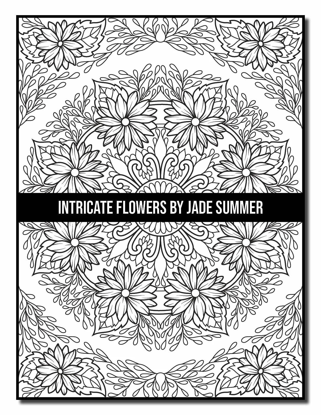 Intricate Flowers: An Adult Coloring Book with 50 Detailed Flower Designs for Relaxation and Stress Relief