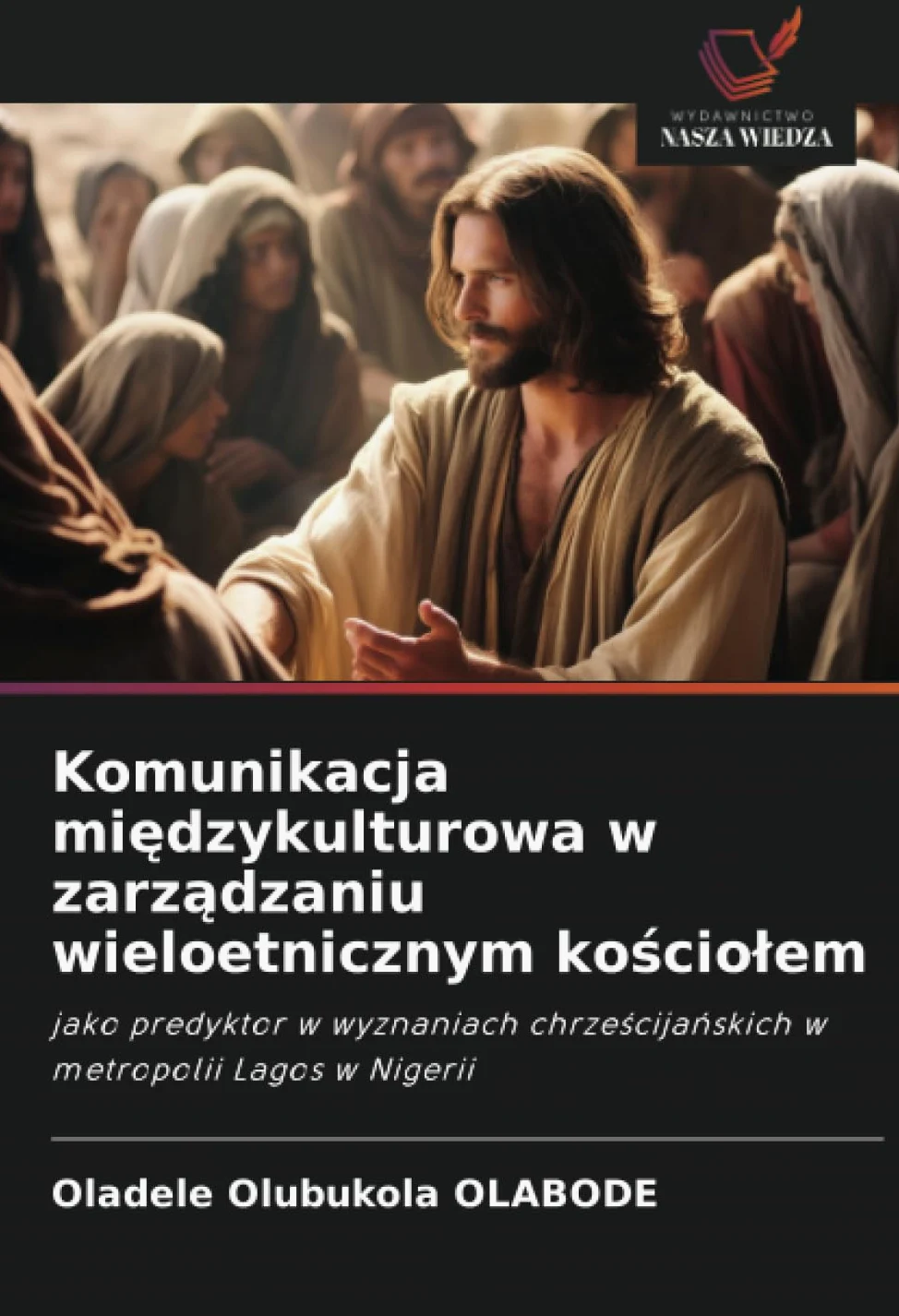Komunikacja międzykulturowa w zarządzaniu wieloetnicznym kościolem: jako predyktor w wyznaniach chrze¿cija¿skich w metropolii Lagos w Nigerii
