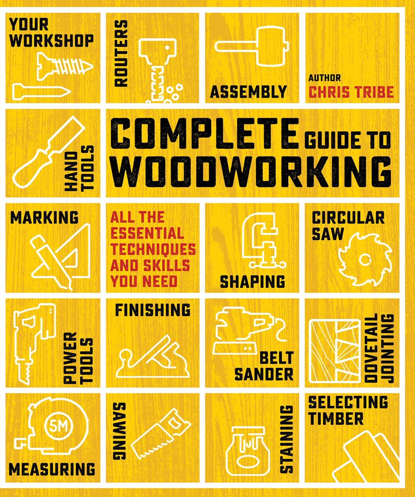 Complete Guide to Woodworking: All the Essential Techniques and Skills You Need