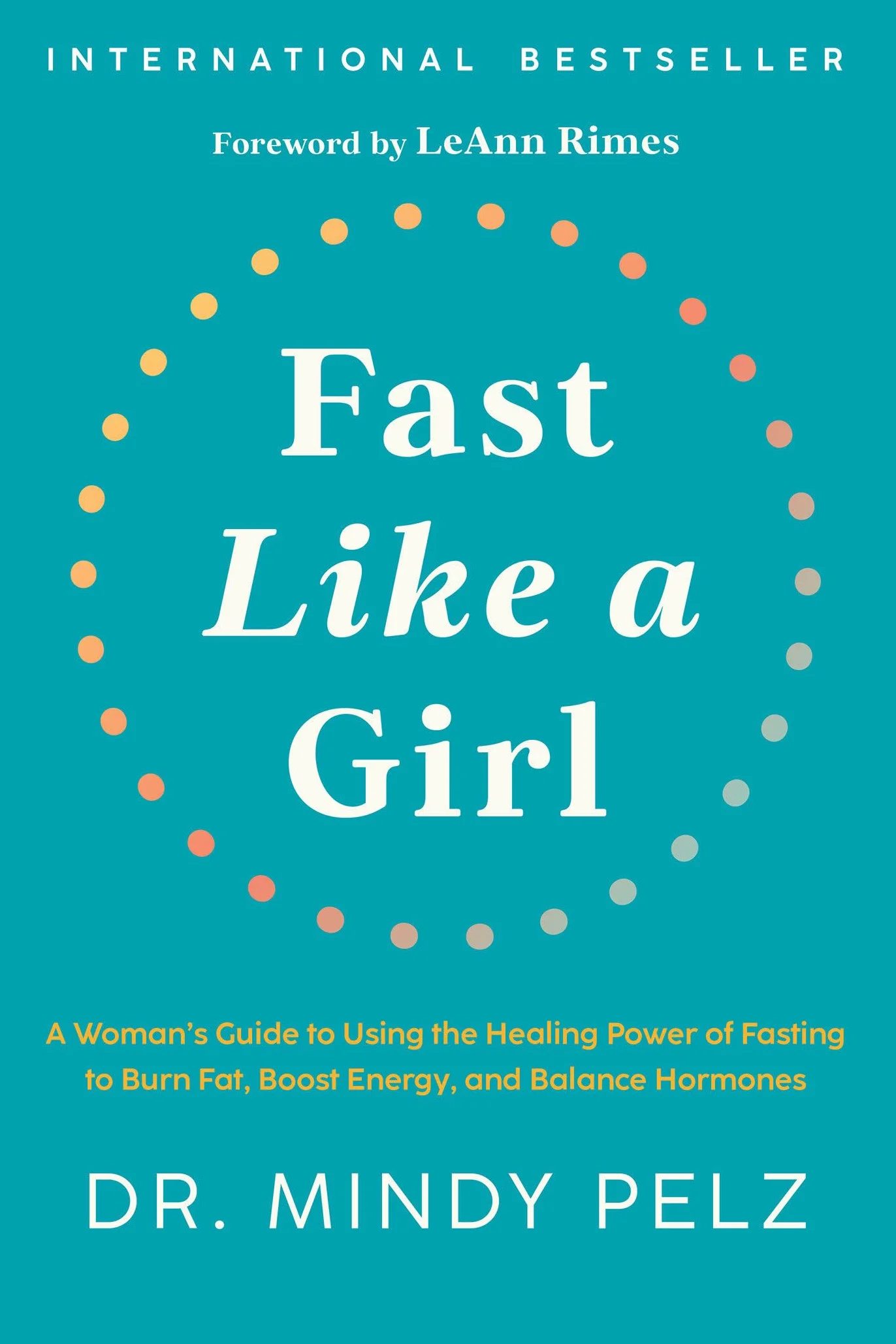 Fast Like a Girl: A Woman's Guide to Using Healing Power of Fasting to Burn Fat, Boost Energy, Balance Hormones