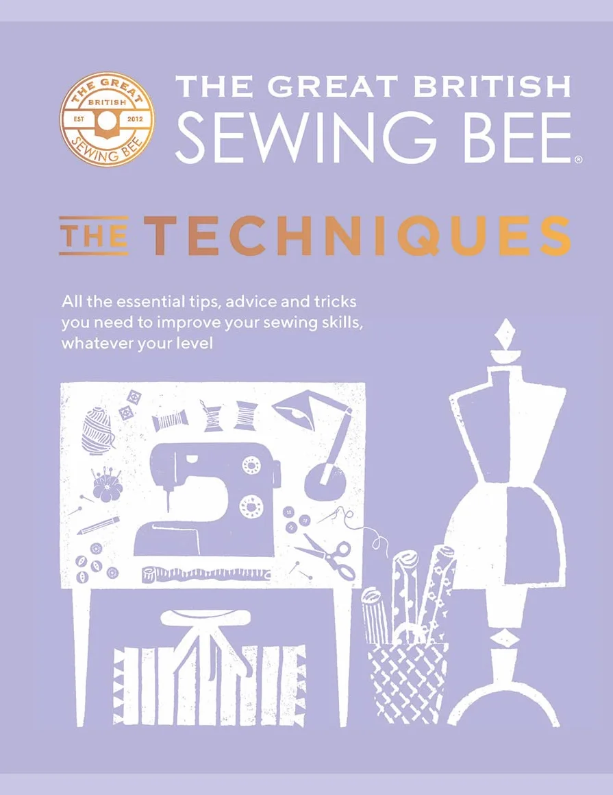 The Great British Sewing Bee: The Techniques - Sewing Tips, Advice & Tricks