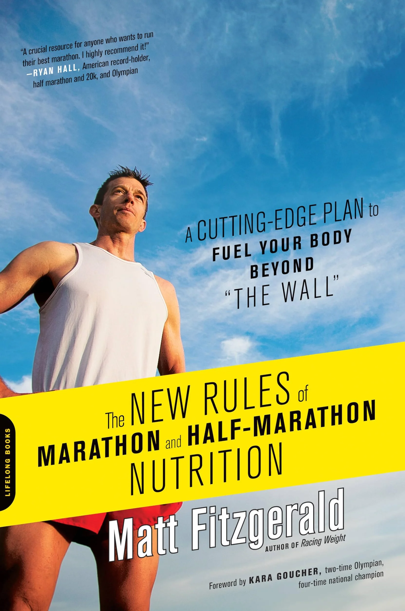 The New Rules of Marathon and Half-Marathon Nutrition: A Cutting-Edge Plan to Fuel Your Body Beyond the Wall