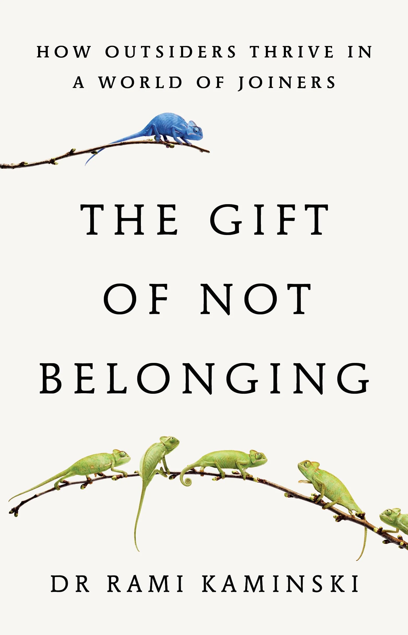 The Gift of Not Belonging: How Outsiders Thrive in a World of Joiners