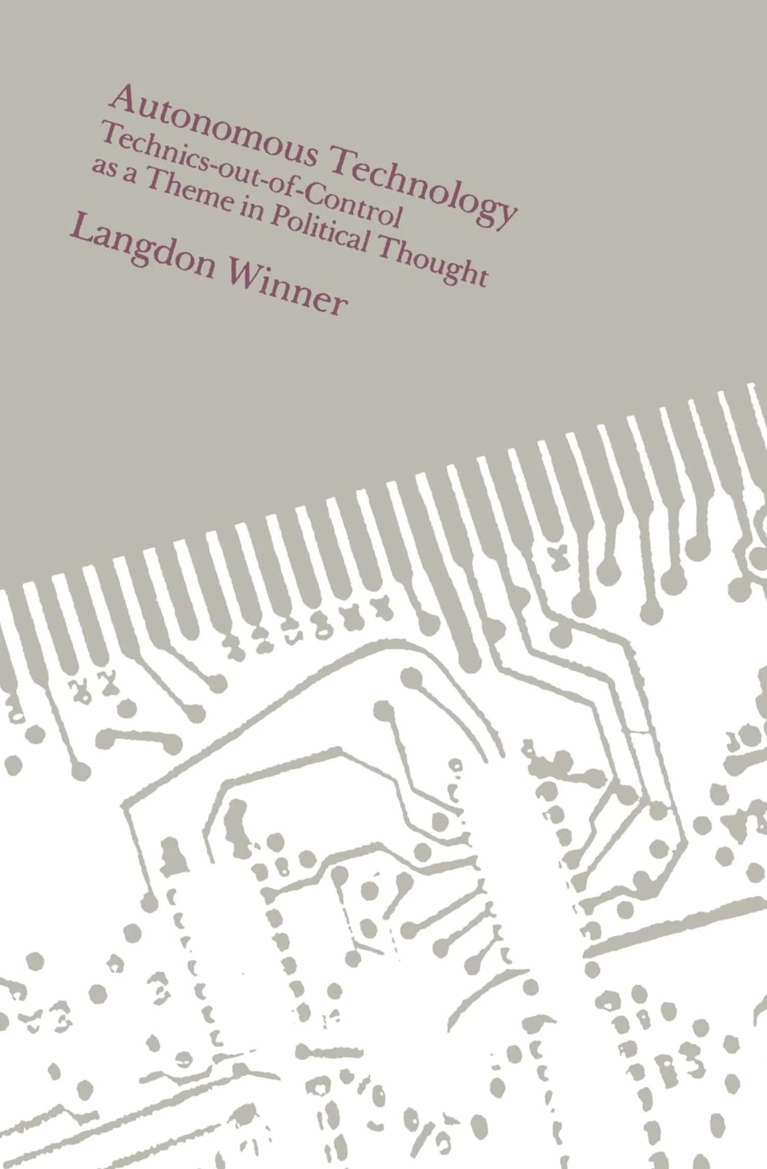 Autonomous Technology: Technics-out-of-Control as a Theme in Political Thought