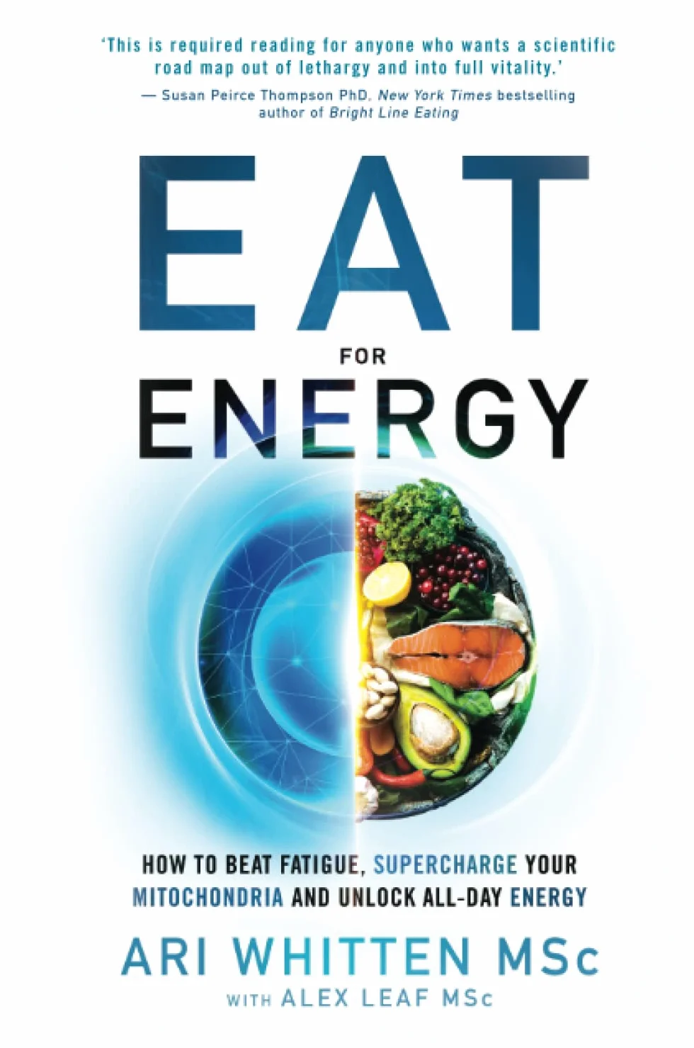 Eat for Energy: Beat Fatigue, Supercharge Mitochondria, Unlock All-Day Energy