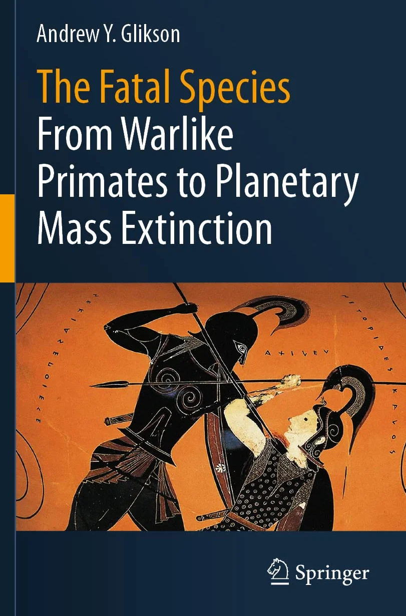 The Fatal Species: From Warlike Primates to Planetary Mass Extinction