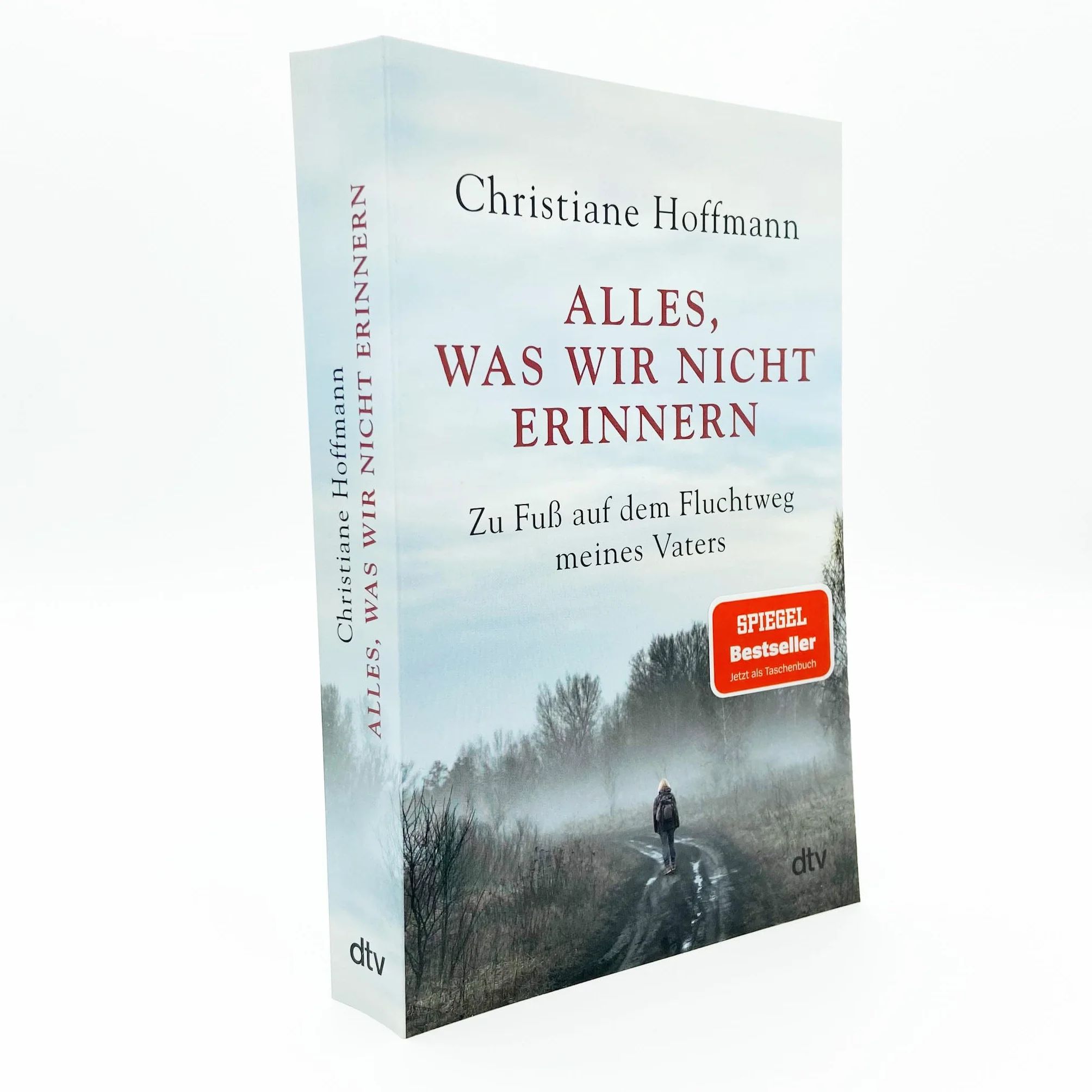 Alles, was wir nicht erinnern: Zu Fuß auf dem Fluchtweg meines Vaters