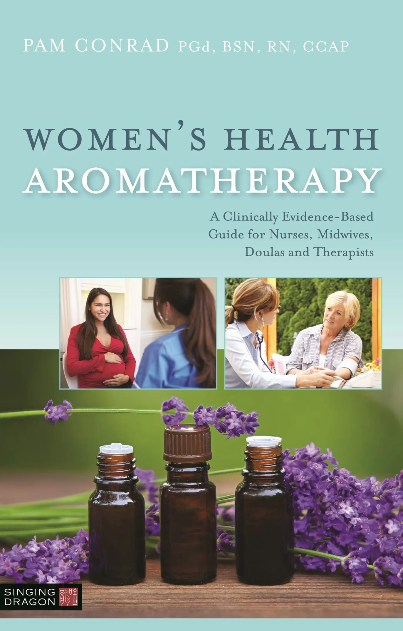 Women's Health Aromatherapy: Evidence-Based Guide for Nurses, Midwives, Doulas, Therapists