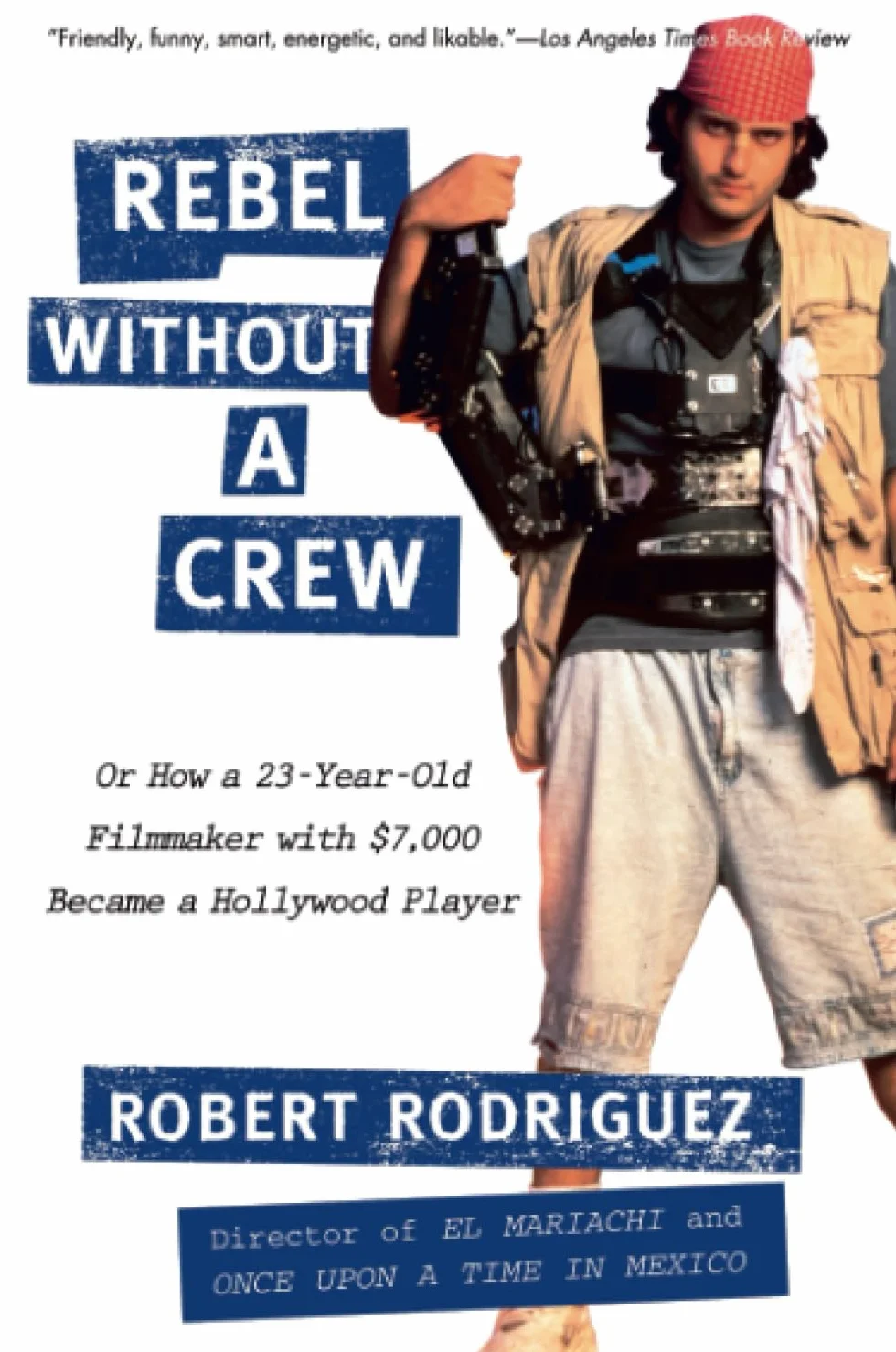 Rebel without a Crew: Or How a 23-Year-Old Filmmaker With $7,000 Became a Hollywood Player