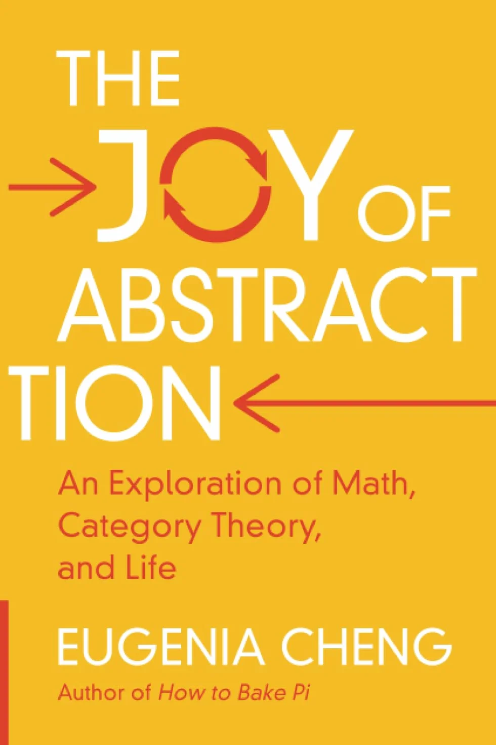 The Joy of Abstraction: An Exploration of Math, Category Theory, and Life