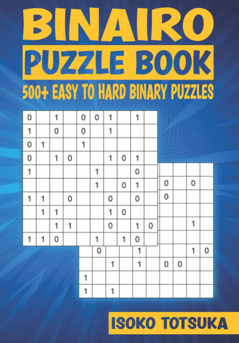 Binairo Puzzle Book: 500+ Easy To Hard 10x10 Binary Puzzles