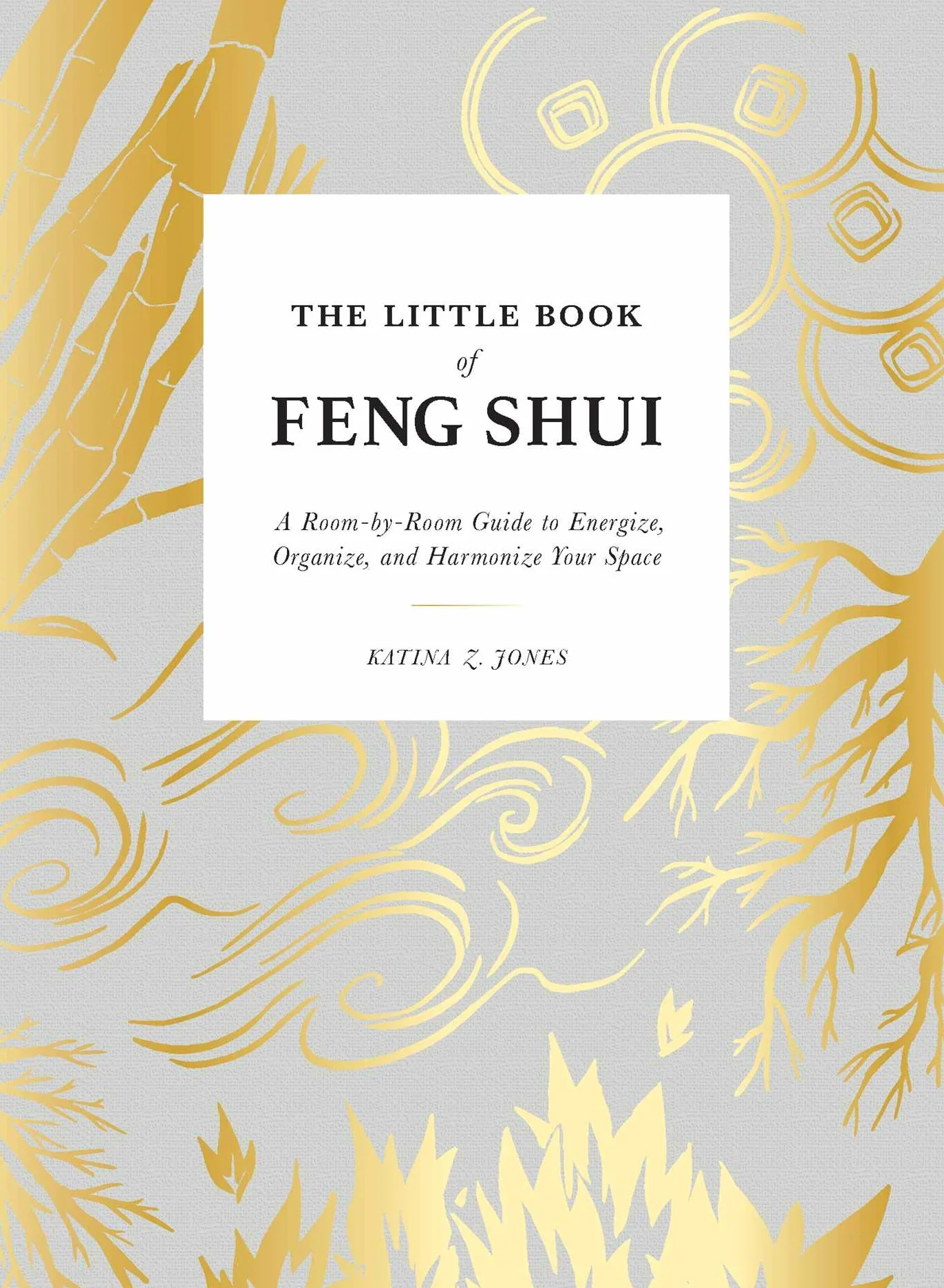 The Little Book of Feng Shui: A Room-By-Room Guide to Energize, Organize, and Harmonize Your Space