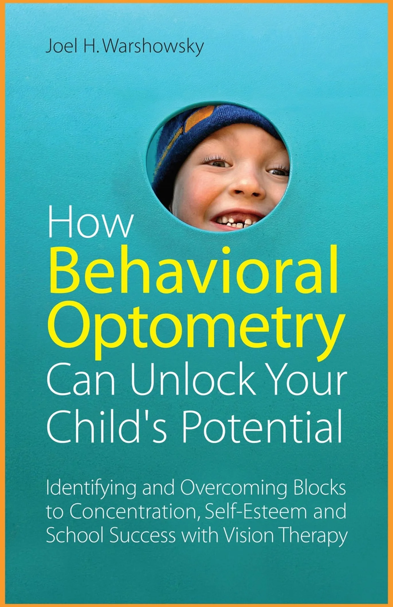 How Behavioral Optometry Can Unlock Your Child's Potential: Identifying and Overcoming Blocks to Concentration, Self-Esteem and School Success with Vision Therapy