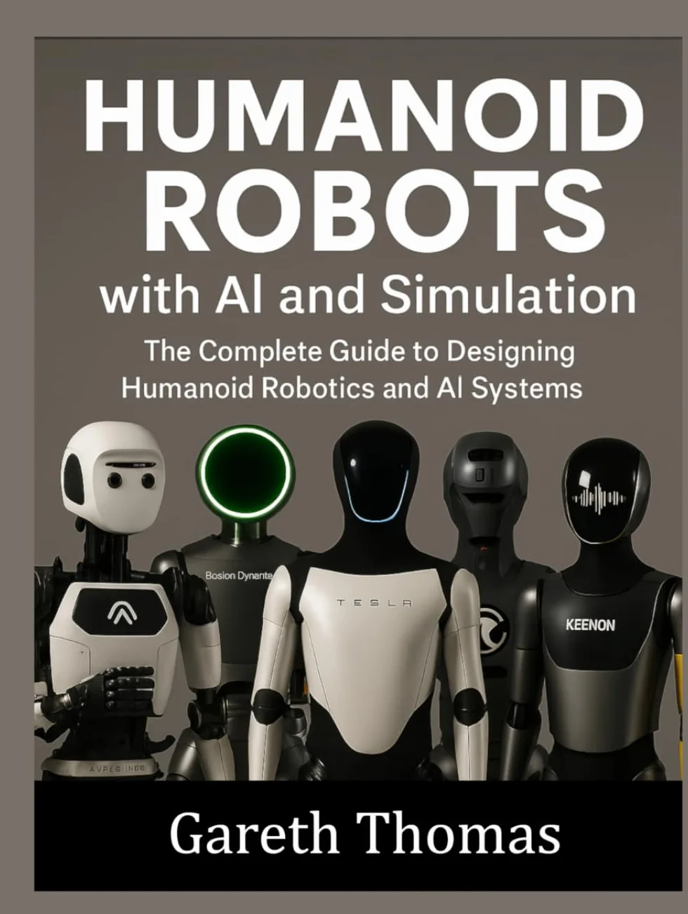 Humanoid Robots with AI and Simulation: The Complete Guide to Designing Humanoid Robotics and AI Systems