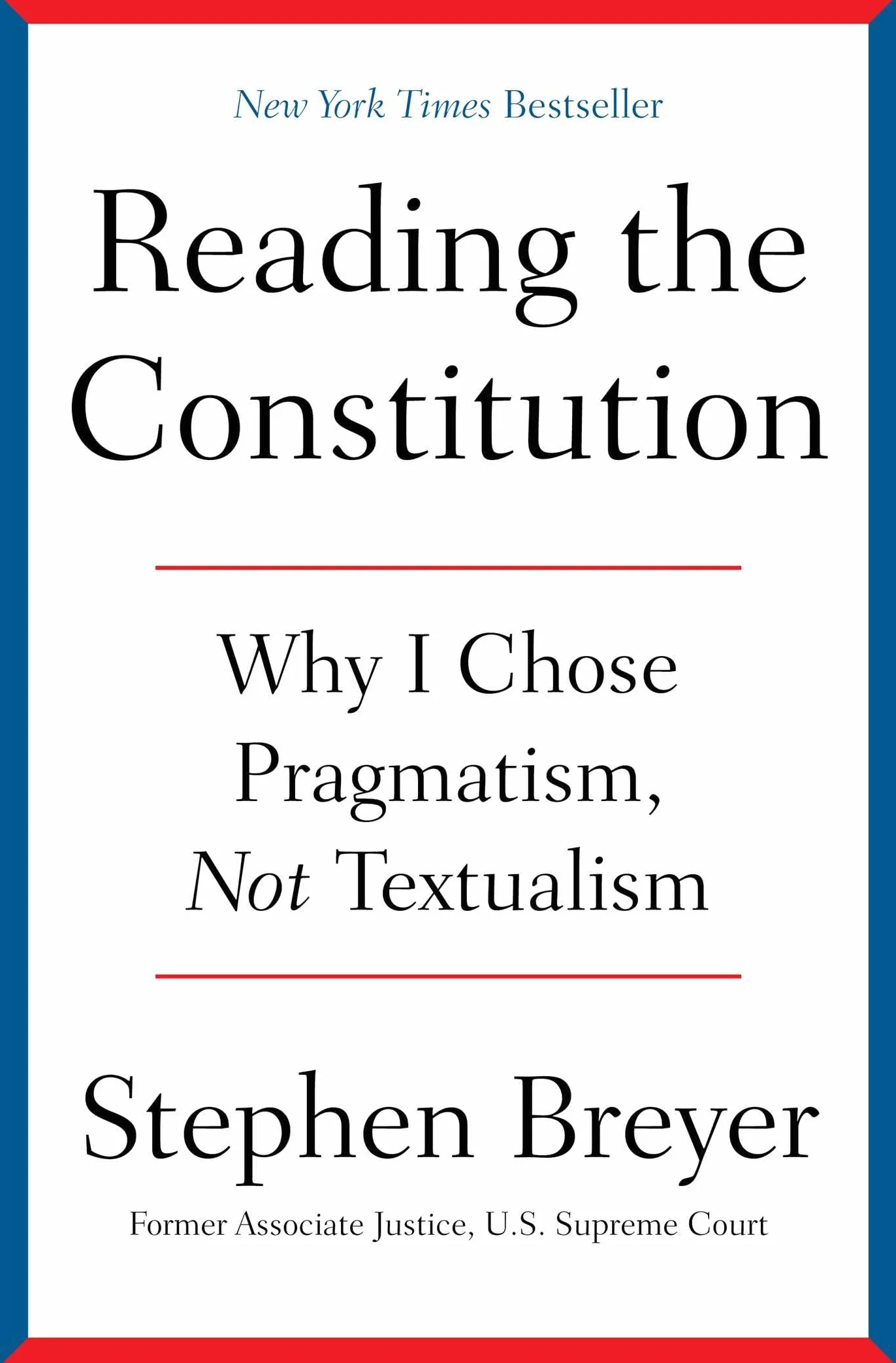 Reading the Constitution: Why I Chose Pragmatism, Not Textualism
