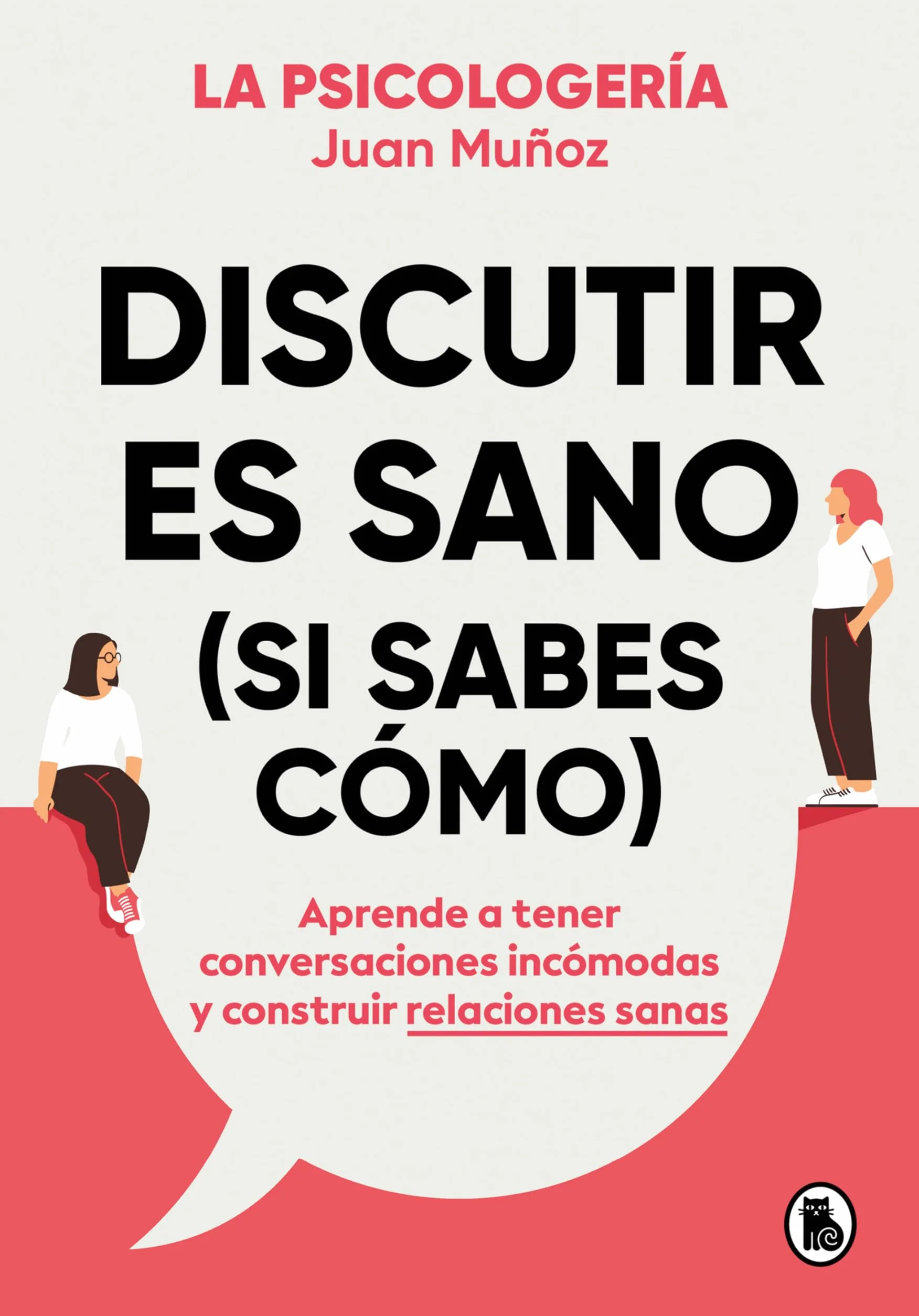 Discutir es sano: Aprende a tener conversaciones incómodas y construir relaciones sanas