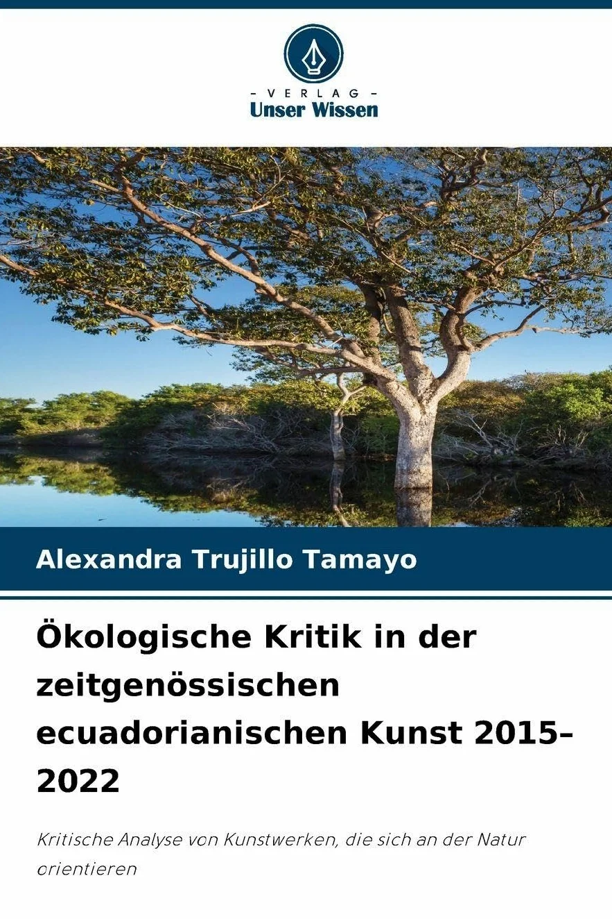 Ökologische Kritik in der zeitgenössischen ecuadorianischen Kunst 2015-2022: Kritische Analyse von Kunstwerken, die sich an der Natur orientieren