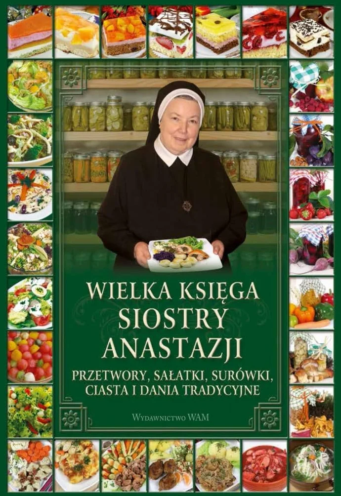 WIELKA KSIĘGA SIOSTRY ANASTAZJI: Przetwory, sałatki, surówki, ciasta i dania tradycyjne