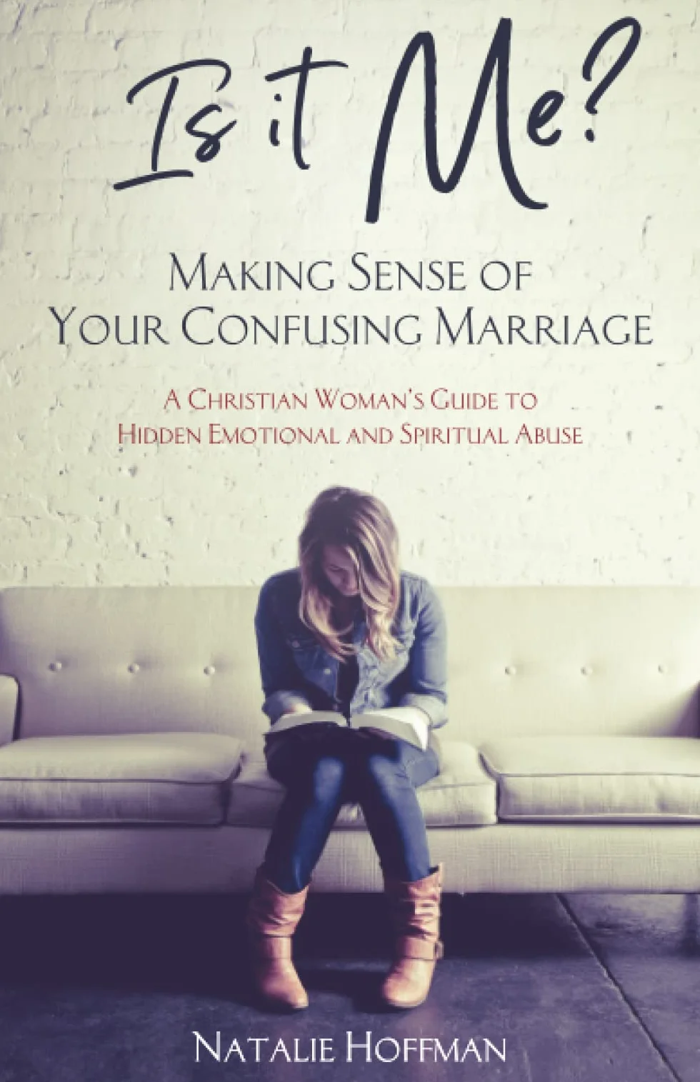 Is It Me? Making Sense of Your Confusing Marriage: A Christian Woman's Guide to Hidden Emotional and Spiritual Abuse