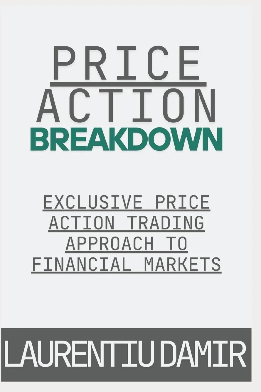 Price Action Breakdown: Exclusive Price Action Trading Approach to Financial Markets: 1