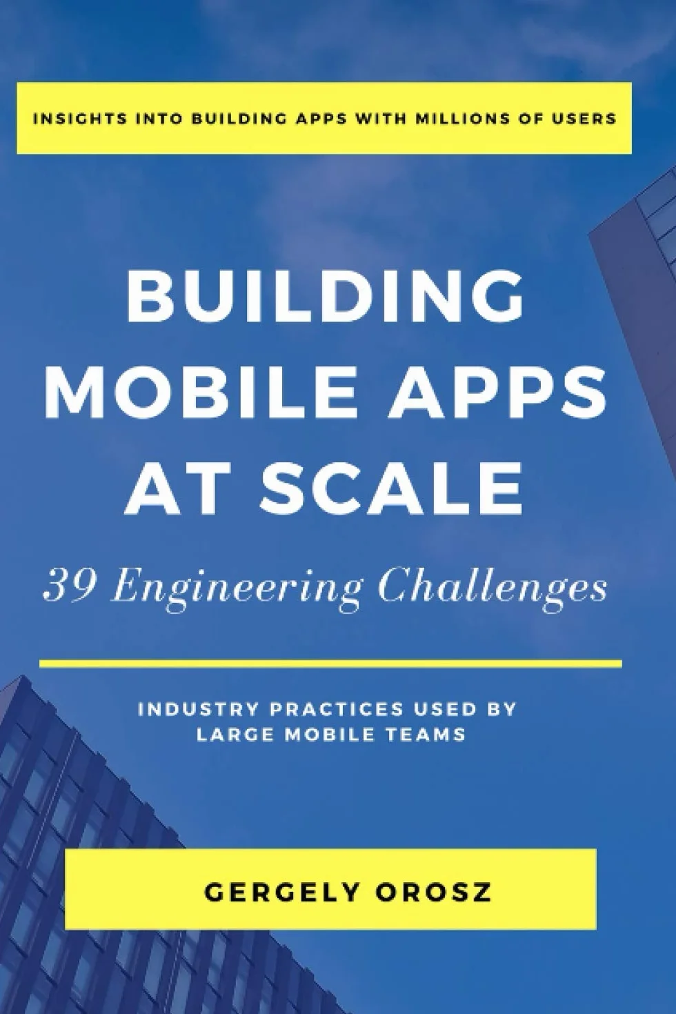 Building Mobile Apps at Scale: 39 Engineering Challenges