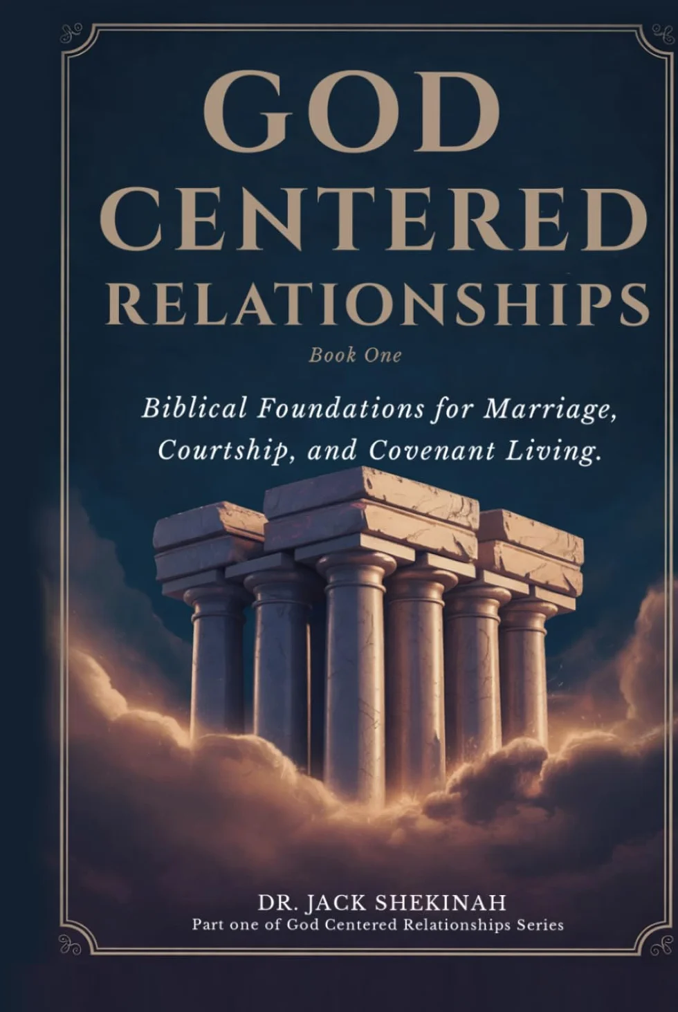 God Centered Relationships: Foundations for Marriage, Courtship, Covenant Living