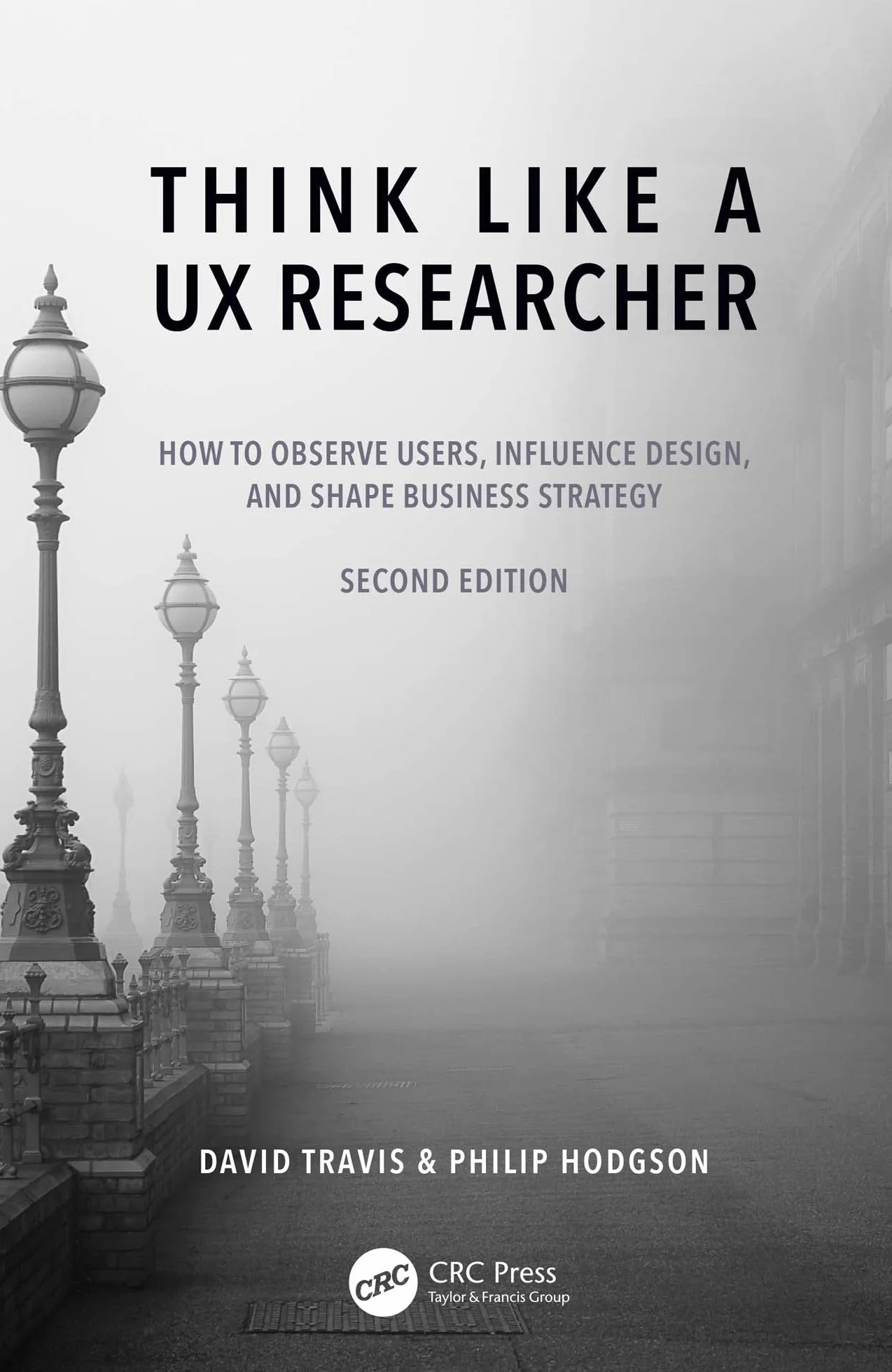 Think Like a UX Researcher: Observe Users, Influence Design, Shape Business Strategy