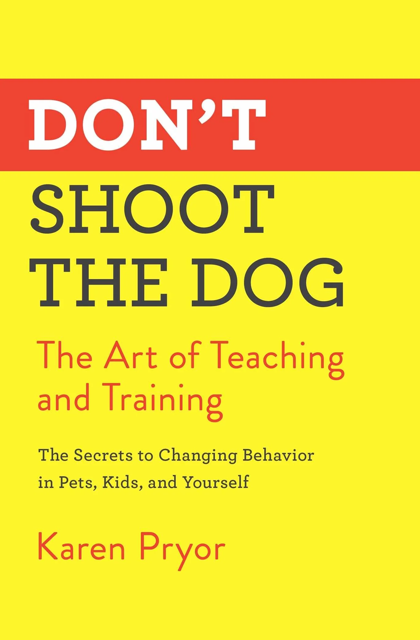 Don't Shoot the Dog: The Art of Teaching and Training