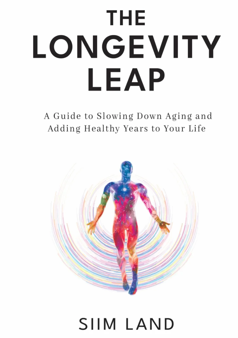 The Longevity Leap: A Guide to Slowing Down Biological Aging and Adding Healthy Years to Your Life