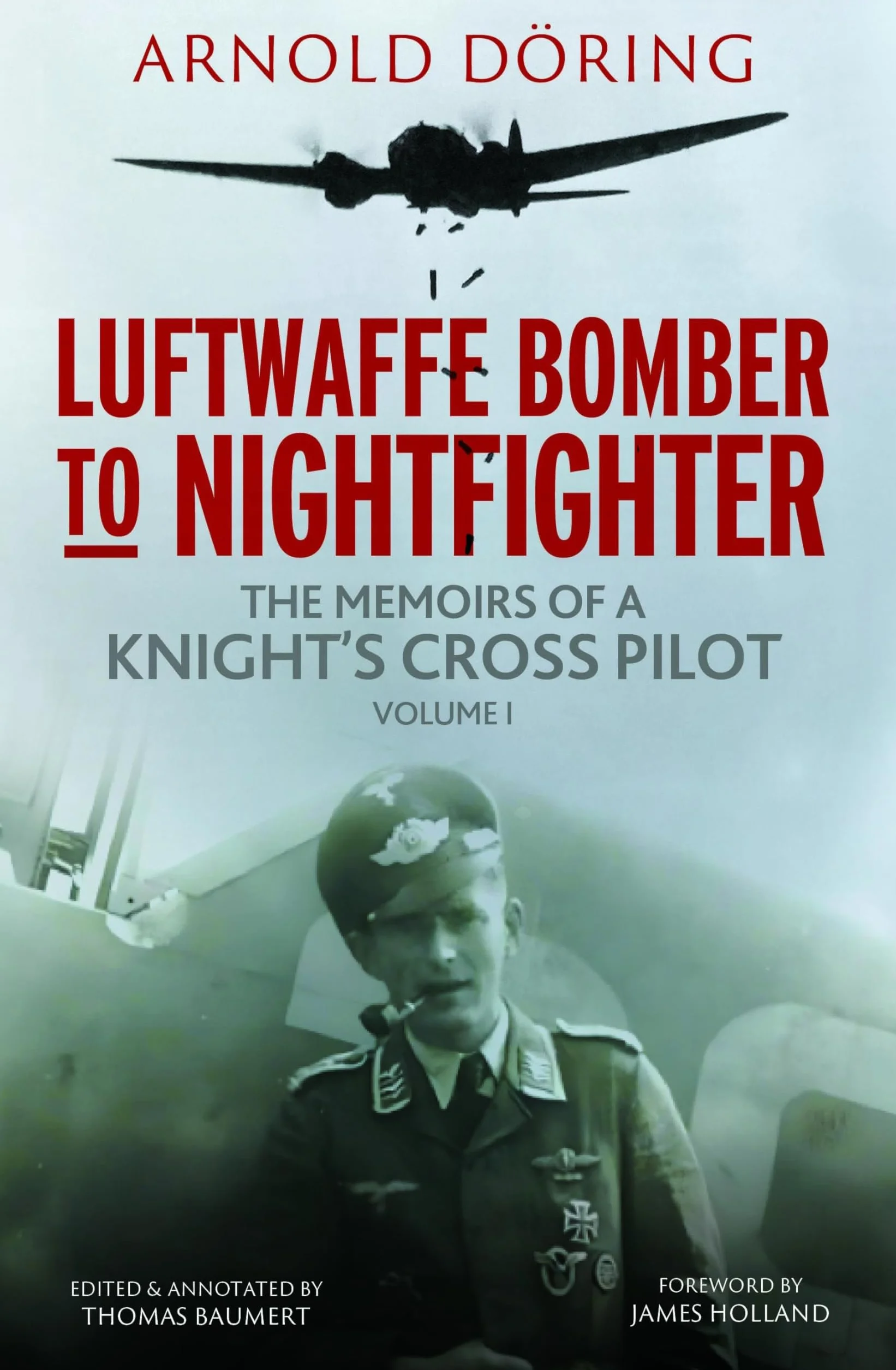 Luftwaffe Bomber to Nightfighter: Volume I: Memoirs of a Knight's Cross Pilot