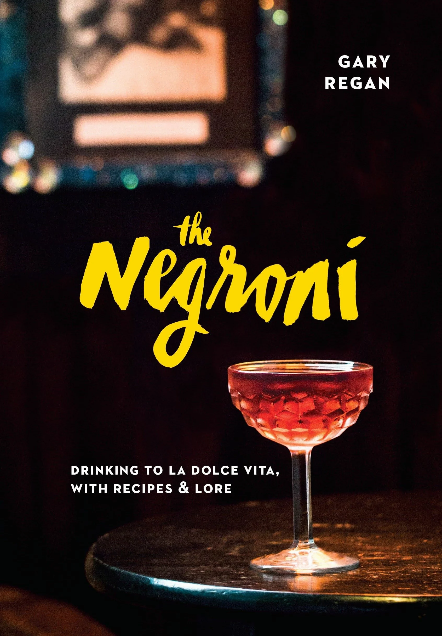 The Negroni: Drinking to La Dolce Vita, with Recipes & Lore [A Cocktail Recipe Book]