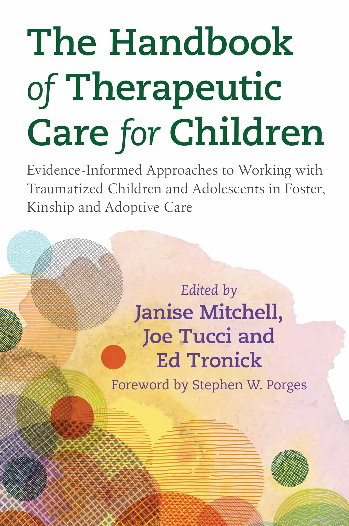 The Handbook of Therapeutic Care for Children: Evidence-Informed Approaches for Traumatized Youth in Foster, Kinship, Adoptive Care