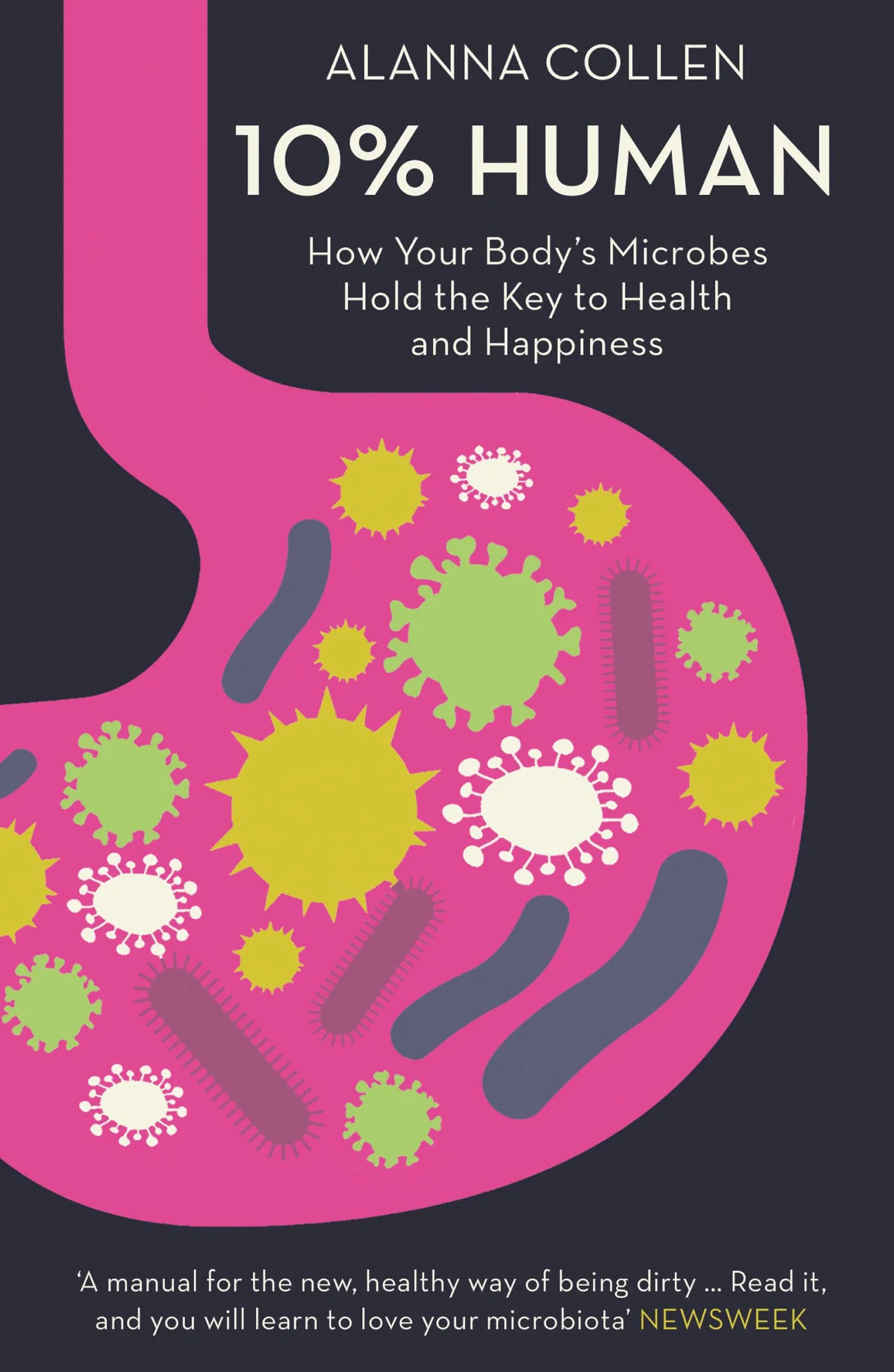 10% Human: How Your Body’s Microbes Hold the Key to Health and Happiness