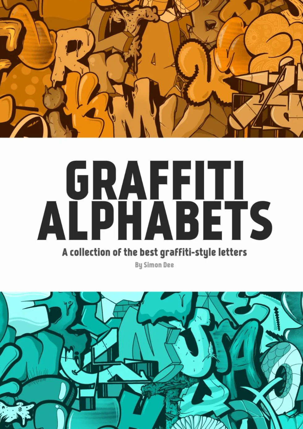 Graffiti Alphabets by Simon Dee: A collection of the best graffiti-style letters