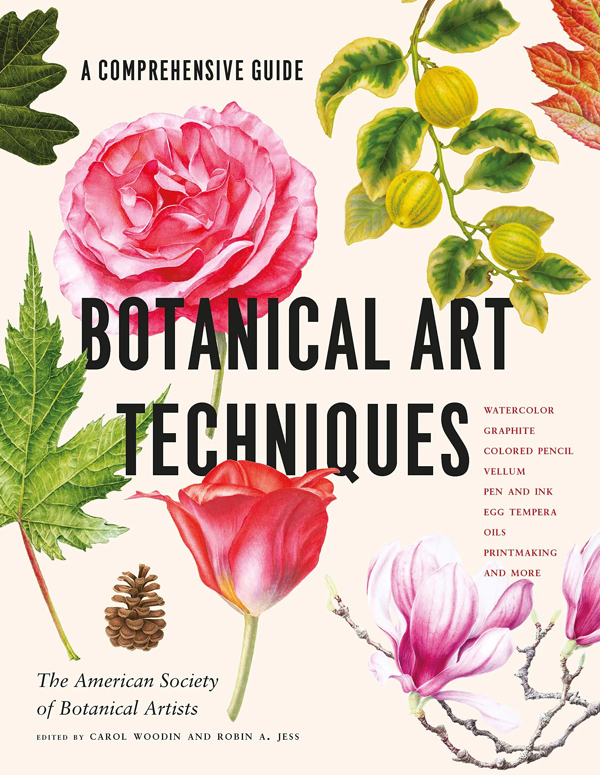 Botanical Art Techniques: A Comprehensive Guide to Watercolor, Graphite, Colored Pencil, Pen and Ink, Egg Tempera, Oils, Printmaking
