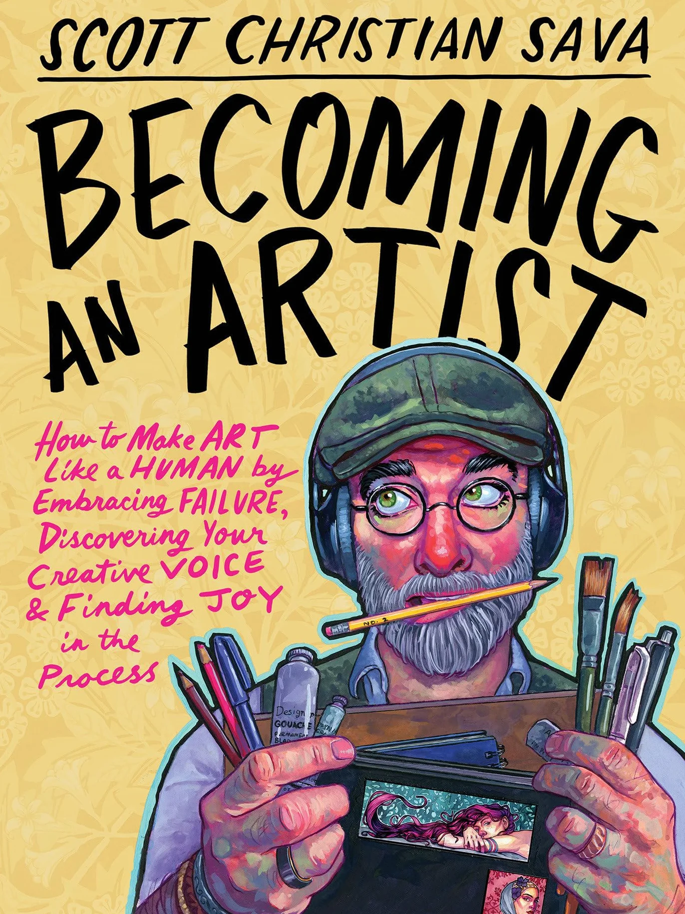 Becoming an Artist: How to Make Art Like a Human, Embrace Failure, Discover Creative Voice & Find Joy