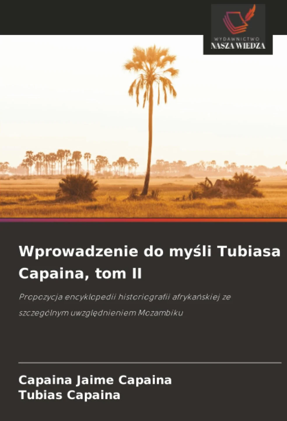 Wprowadzenie do myśli Tubiasa Capaina, tom II: Propozycja encyklopedii historiografii afryka¿skiej ze szczególnym uwzgl¿dnieniem Mozambiku